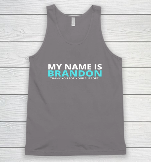 My Name is Brandon Thank You For Your Support Tank Top 5