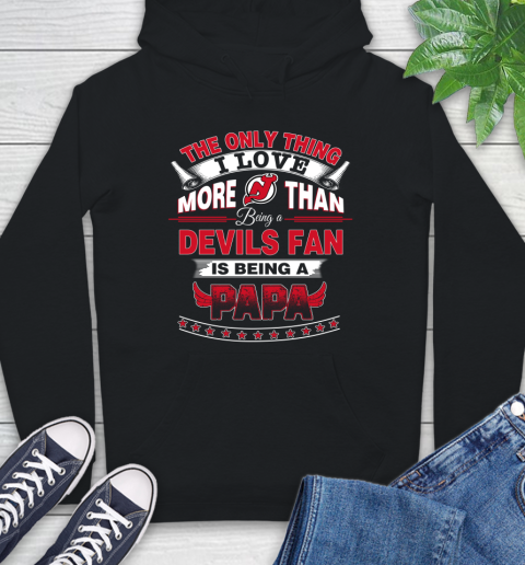 NHL The Only Thing I Love More Than Being A New Jersey Devils Fan Is Being A Papa Hockey Hoodie