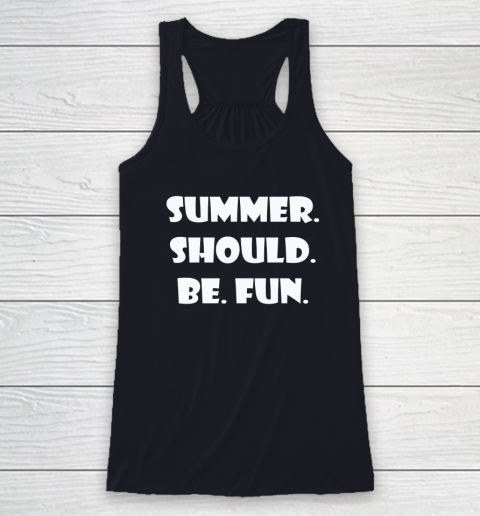 Summer Should Be Fun Shirt Racerback Tank 12