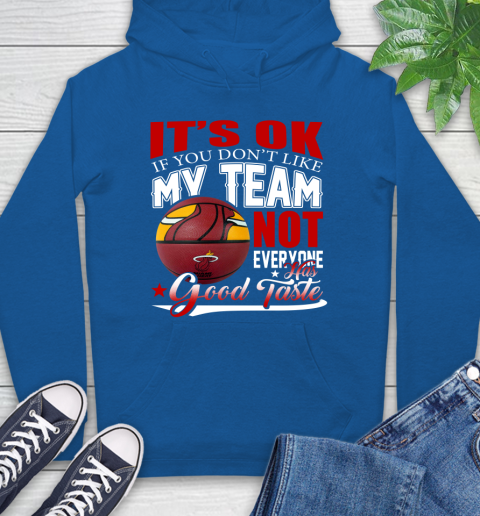 NBA It's Ok If You Don't Like My Team Miami Heat Not Everyone Has Good Taste Basketball Hoodie 9