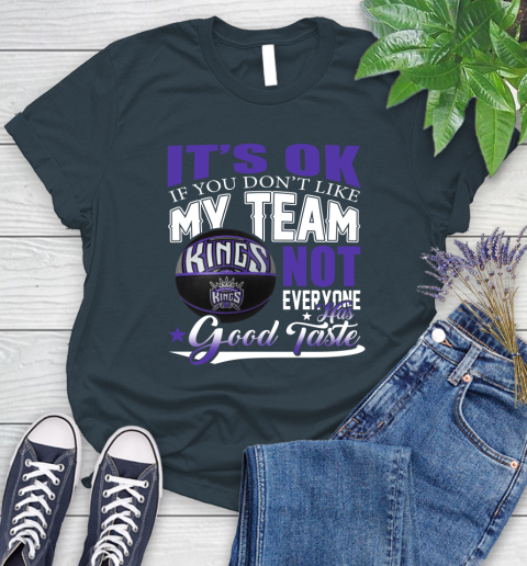 NBA It's Ok If You Don't Like My Team Sacramento Kings Not Everyone Has Good Taste Basketball Women's T-Shirt 11