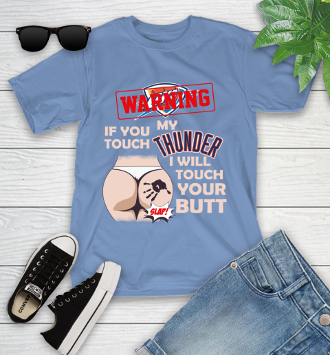 Oklahoma City Thunder NBA Basketball Warning If You Touch My Team I Will Touch My Butt Youth T-Shirt 15