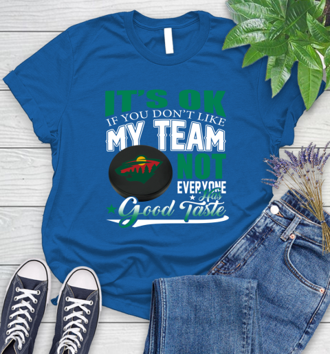 Minnesota Wild NHL Hockey You Don't Like My Team Not Everyone Has Good Taste Women's T-Shirt 12