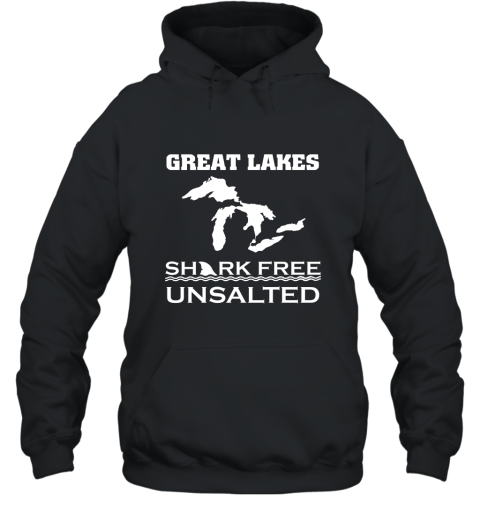 Great Lakes Unsalted and Shark Free  Funny T Shirt Hooded