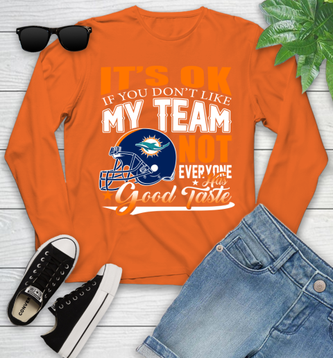 Miami Dolphins NFL Football You Don't Like My Team Not Everyone Has Good Taste Youth Long Sleeve 3