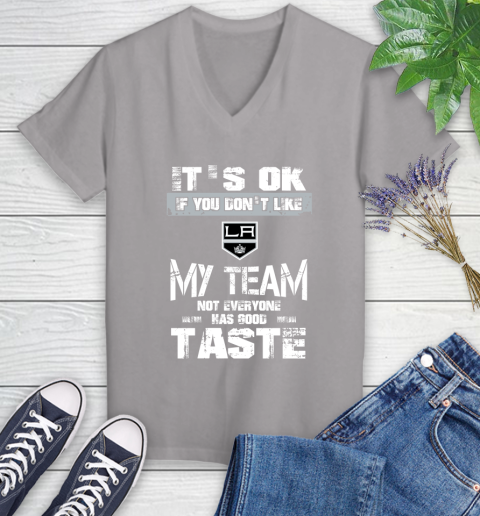 Los Angeles Kings NHL Hockey It's Ok If You Don't Like My Team Not Everyone Has Good Taste (1) Women's V-Neck T-Shirt 4