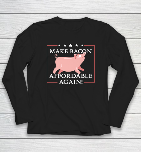 Make Bacon Affordable Again Funny Inflation Anti Biden Long Sleeve T-Shirt