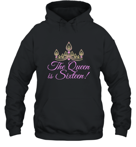 Womens The Queen is Sixteen Cute Tiara Princess Sweet 16 T Shirt Hooded