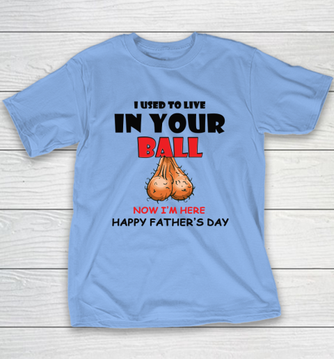 I Used To Live In Your Balls Funny Dad Father's Day Youth T-Shirt 8