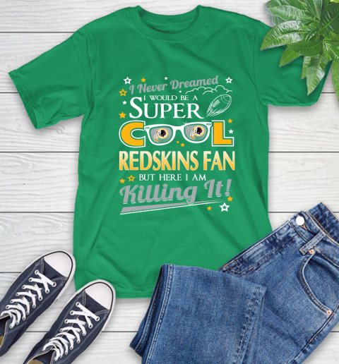Washington Redskins NFL Football I Never Dreamed I Would Be Super Cool Fan T-Shirt 7