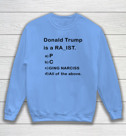 Donald Trump is a Rapist Racist Raging Narcissist Sweatshirt 7