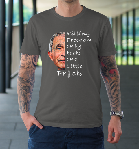 Killing Freedom Only Took One Little Prick Fauci Ouchie Shirt T-Shirt 6