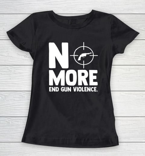 Anti Guns No More End Gun Violence Gun Control Support Women's T-Shirt