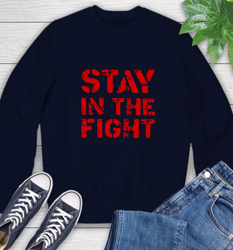 Stay In The Fight T Shirt Nationals Sweatshirt 3