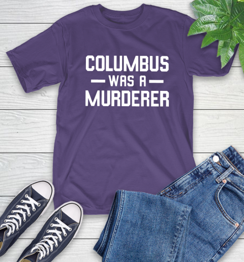 Columbus Was A Murderer T-Shirt 17