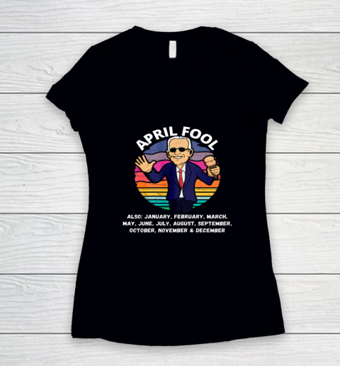Anti Biden April Fool And A Fool Every Month Political Funny Biden Women's V-Neck T-Shirt