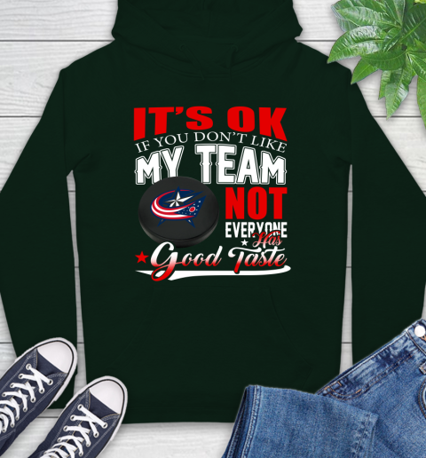 Columbus Blue Jackets NHL Hockey You Don't Like My Team Not Everyone Has Good Taste Hoodie 12
