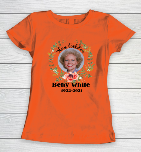 Stay Golden Betty White Stay Golden 1922 2021 Women's T-Shirt 2