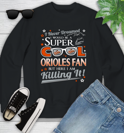 Baltimore Orioles MLB Baseball I Never Dreamed I Would Be Super Cool Fan Youth Sweatshirt