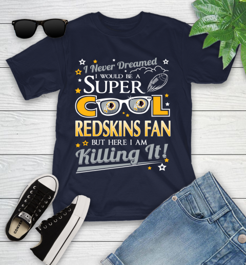 Washington Redskins NFL Football I Never Dreamed I Would Be Super Cool Fan Youth T-Shirt 2