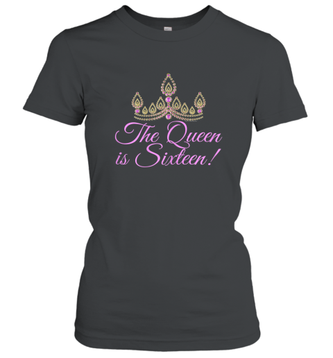 Womens The Queen is Sixteen Cute Tiara Princess Sweet 16 T Shirt Women T-Shirt
