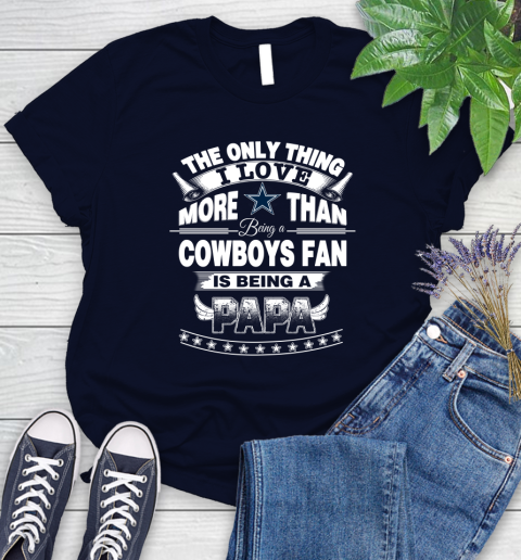 NFL The Only Thing I Love More Than Being A Dallas Cowboys Fan Is Being A Papa Football Women's T-Shirt 2