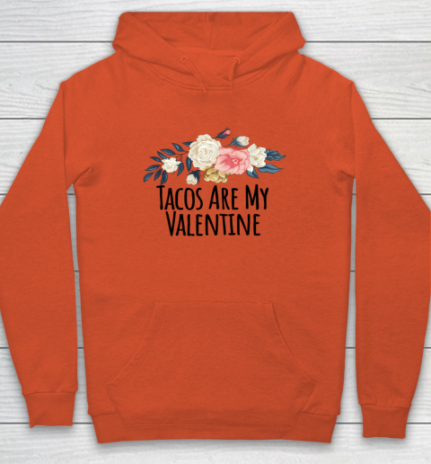Floral Flowers Funny Tacos Are My Valentine Hoodie 11