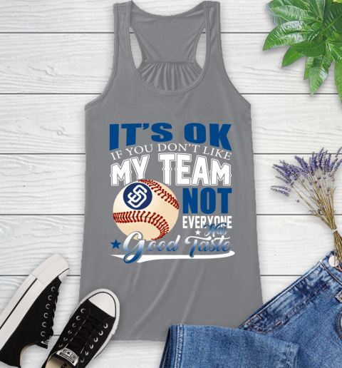 San Diego Padres MLB Baseball You Don't Like My Team Not Everyone Has Good Taste Racerback Tank 4