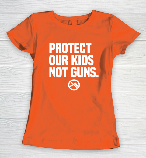 Wear Orange Protect Our Kids Not Guns Shirt End Gun Violence Women's T-Shirt