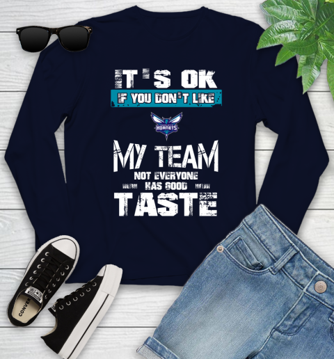 Charlotte Hornets NBA Basketball It's Ok If You Don't Like My Team Not Everyone Has Good Taste Youth Long Sleeve 2