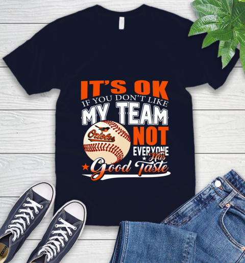 Baltimore Orioles MLB Baseball You Don't Like My Team Not Everyone Has Good Taste V-Neck T-Shirt 2