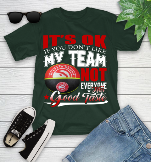 NBA It's Ok If You Don't Like My Team Atlanta Hawks Not Everyone Has Good Taste Basketball Youth T-Shirt 5