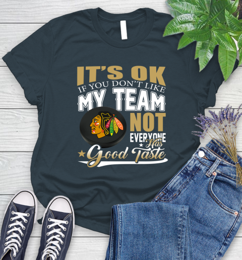 Chicago Blackhawks NHL Hockey You Don't Like My Team Not Everyone Has Good Taste Women's T-Shirt 11