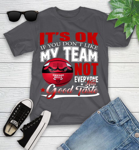 NBA It's Ok If You Don't Like My Team Chicago Bulls Not Everyone Has Good Taste Basketball Youth T-Shirt 6