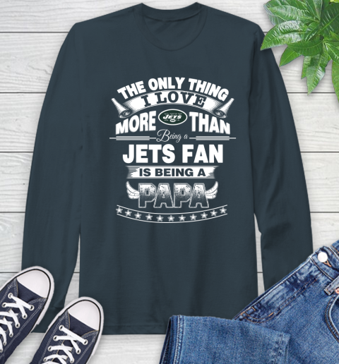 NFL The Only Thing I Love More Than Being A New York Jets Fan Is Being A Papa Football Long Sleeve T-Shirt 9