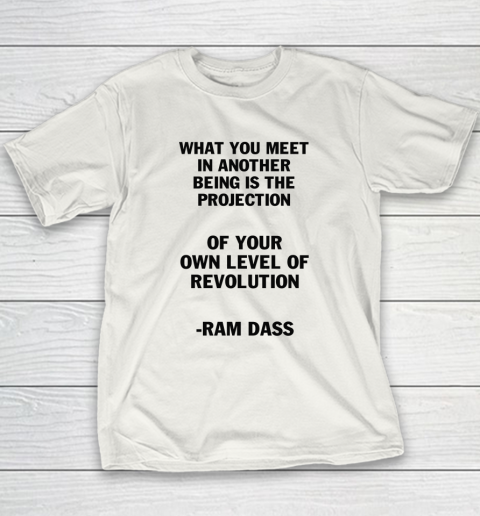 What You Meet In Another Being Is The Projection Ram Dass Youth T-Shirt