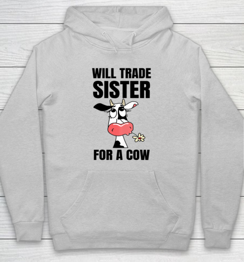 Funny Farmer Will Trade Sister For A Cow Lover Hoodie 4
