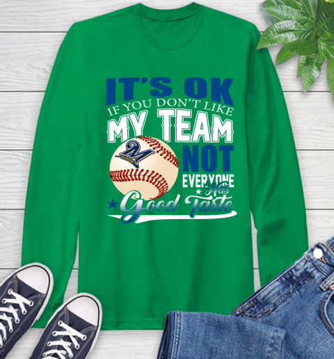 Milwaukee Brewers MLB Baseball You Don't Like My Team Not Everyone Has Good Taste Long Sleeve T-Shirt 8