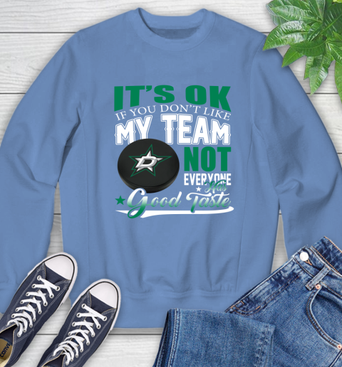 Dallas Stars NHL Hockey You Don't Like My Team Not Everyone Has Good Taste Sweatshirt 11