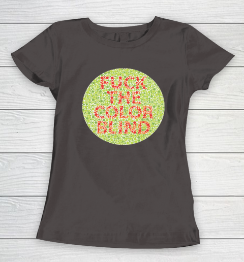 Fuck The Color Blind Funny Women's T-Shirt 12