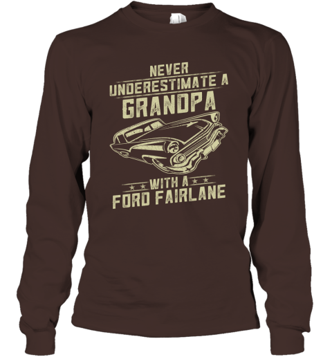 Ford Fairlane Lover Gift  Never Underestimate A Grandpa Old Man With Vintage Awesome Cars Long Sleeve