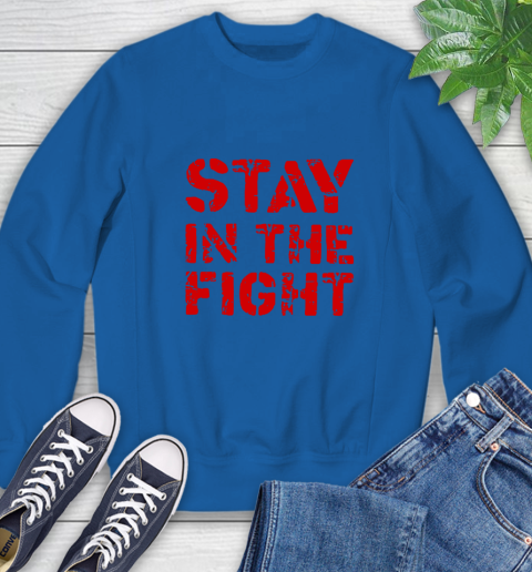 Stay In The Fight T Shirt Nationals Sweatshirt 8