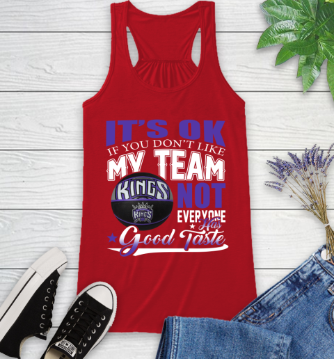 NBA It's Ok If You Don't Like My Team Sacramento Kings Not Everyone Has Good Taste Basketball Racerback Tank 5