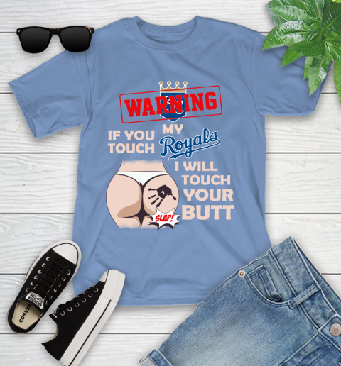 Kansas City Royals MLB Baseball Warning If You Touch My Team I Will Touch My Butt Youth T-Shirt 15