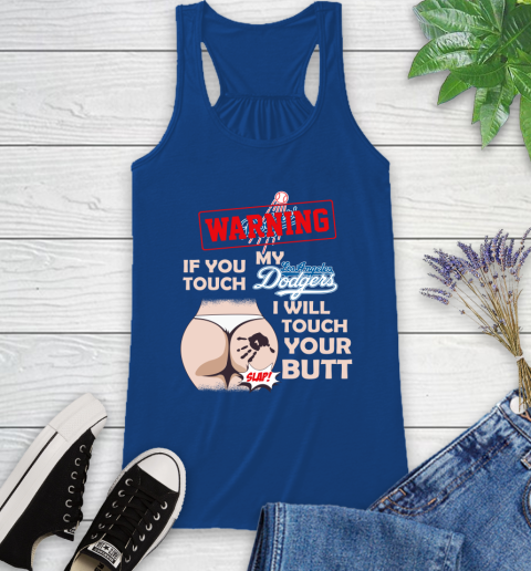Los Angeles Dodgers MLB Baseball Warning If You Touch My Team I Will Touch My Butt Racerback Tank 8