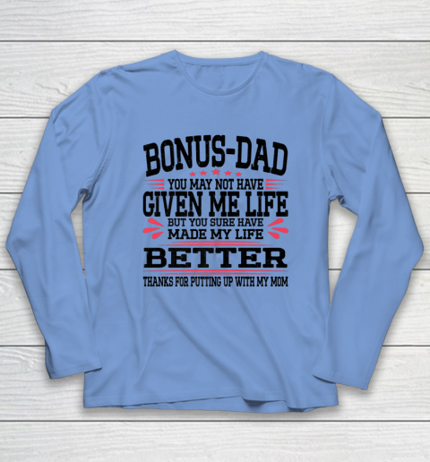 Bonus Dad May Not Have Given Me Life Made My Life Better Son Long Sleeve T-Shirt 15