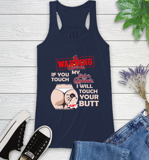 St.Louis Cardinals MLB Baseball Warning If You Touch My Team I Will Touch My Butt Racerback Tank 9
