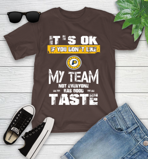 Indiana Pacers NBA Basketball It's Ok If You Don't Like My Team Not Everyone Has Good Taste Youth T-Shirt 7