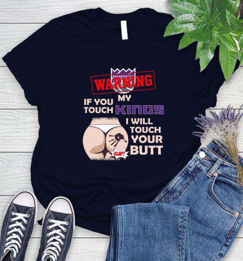Sacramento Kings NBA Basketball Warning If You Touch My Team I Will Touch My Butt Women's T-Shirt 2
