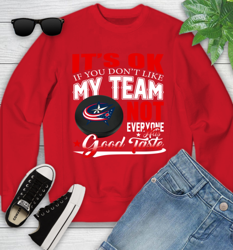 Columbus Blue Jackets NHL Hockey You Don't Like My Team Not Everyone Has Good Taste Youth Sweatshirt 8